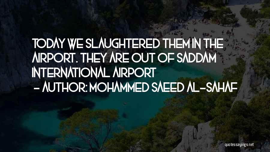 Al Sahaf Quotes By Mohammed Saeed Al-Sahaf