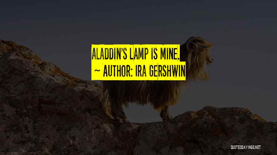 Aladdin Lamp Quotes By Ira Gershwin