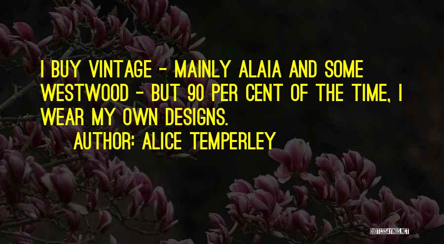 Alaia Quotes By Alice Temperley