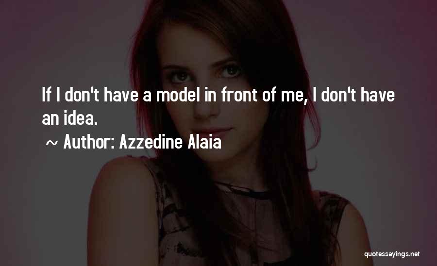 Alaia Quotes By Azzedine Alaia