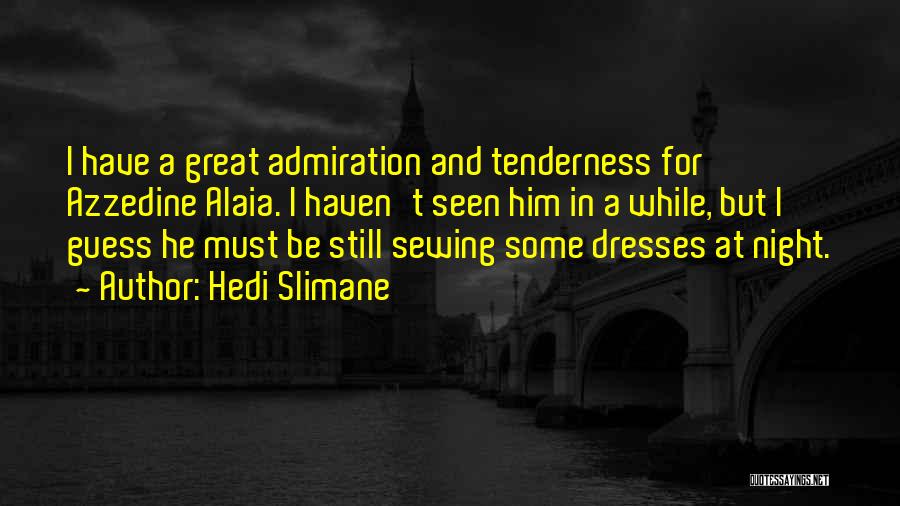 Alaia Quotes By Hedi Slimane