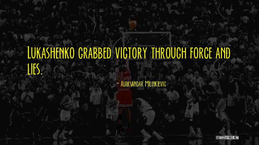 Alaksandar Milinkievic Quotes 1893528