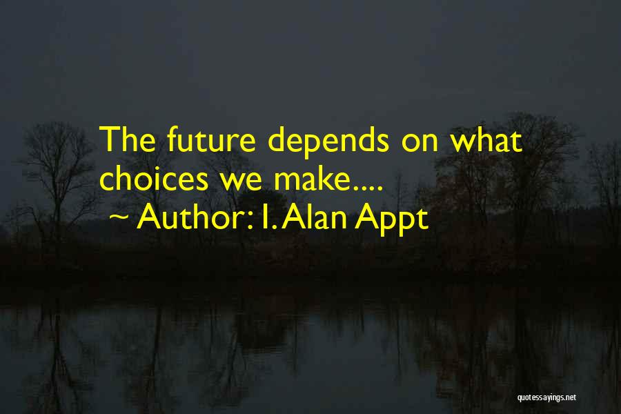 Alan Appt Quotes By I. Alan Appt