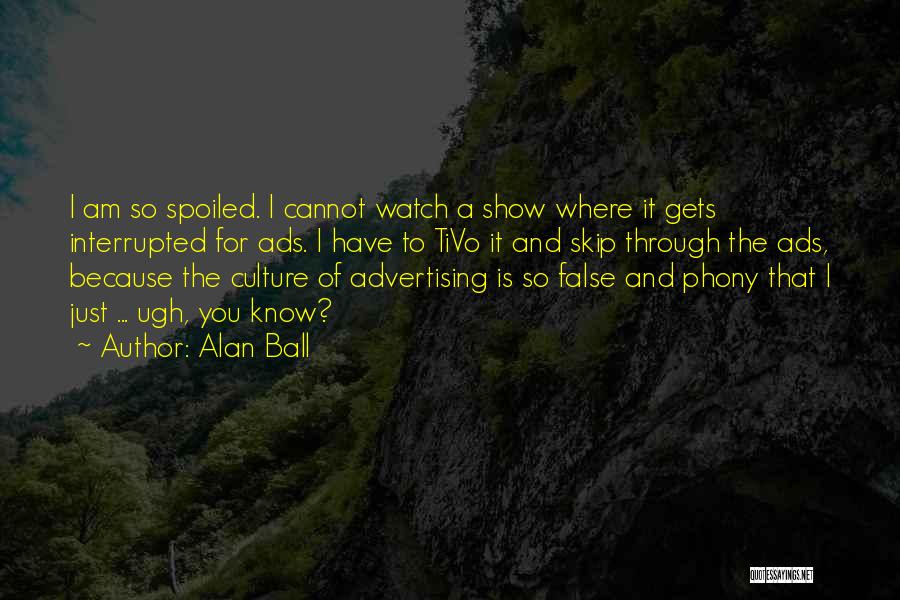 Alan Ball Quotes 527522