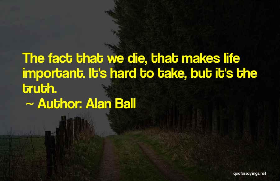 Alan Ball Quotes 675240