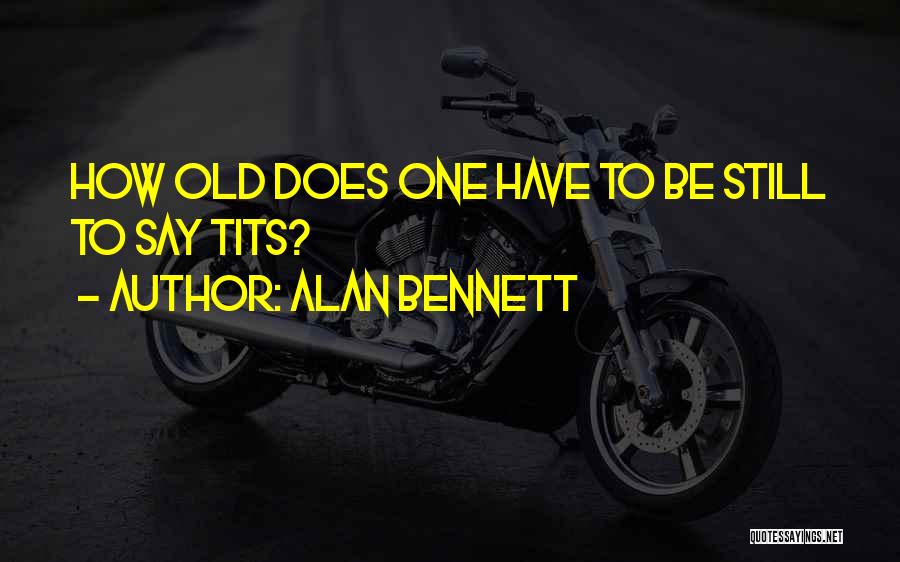 Alan Bennett Quotes 687286