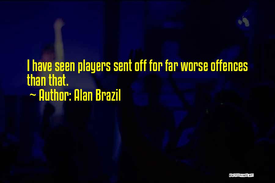 Alan Brazil Quotes 1152238