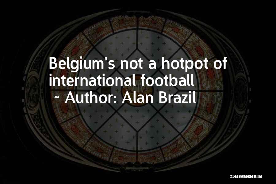 Alan Brazil Quotes 2029423