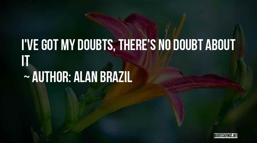 Alan Brazil Quotes 875085