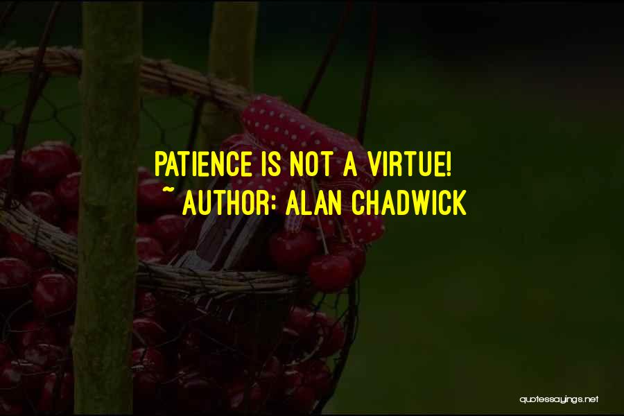 Alan Chadwick Quotes 1258917