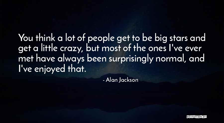 Alan Jackson Quotes 1101434 Alan Jackson Quotes 1101434