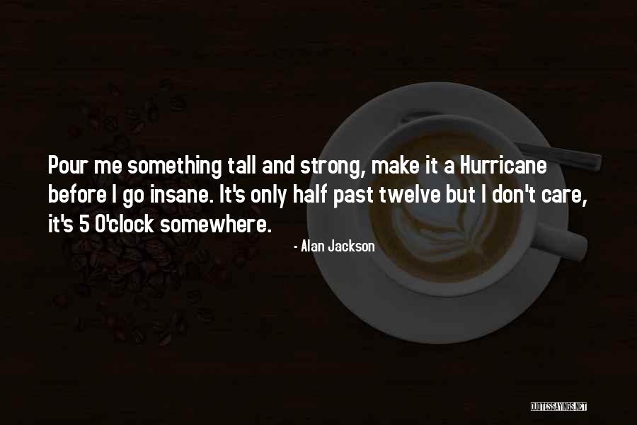 Alan Jackson Quotes 1194422 Alan Jackson Quotes 1194422