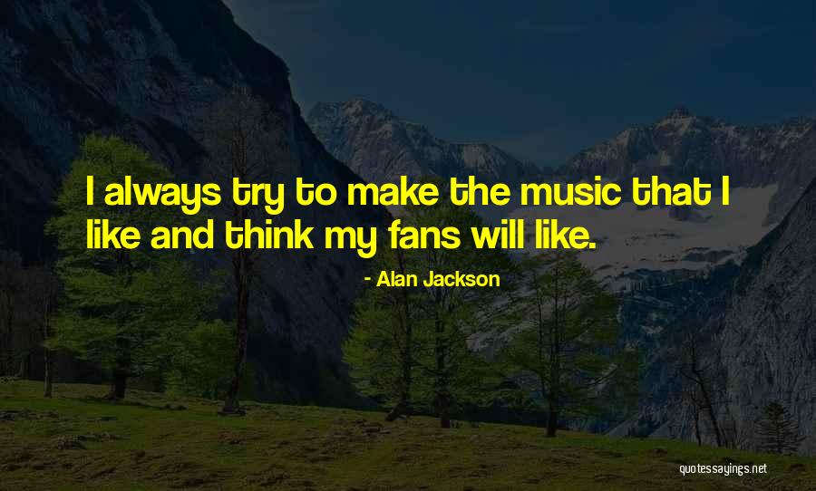 Alan Jackson Quotes 1502233