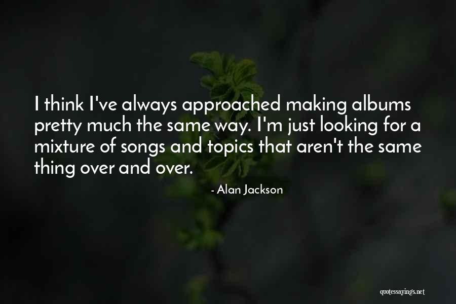 Alan Jackson Quotes 612716 Alan Jackson Quotes 612716