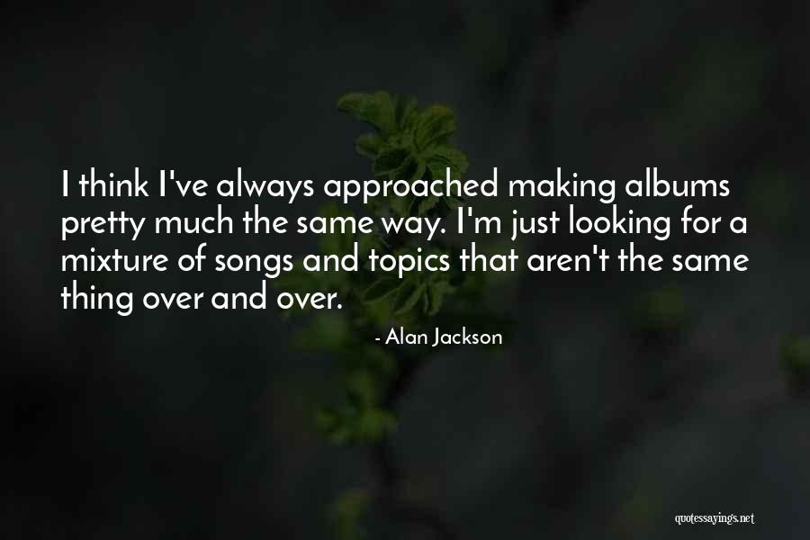 Alan Jackson Quotes 612716