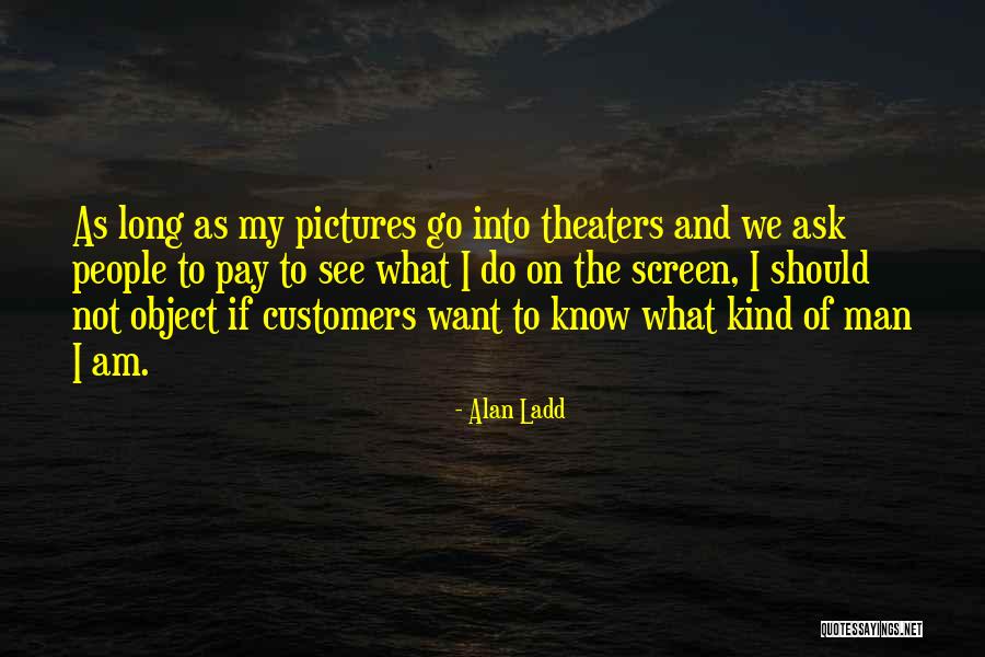 Alan Ladd Quotes 1108834 Alan Ladd Quotes 1108834