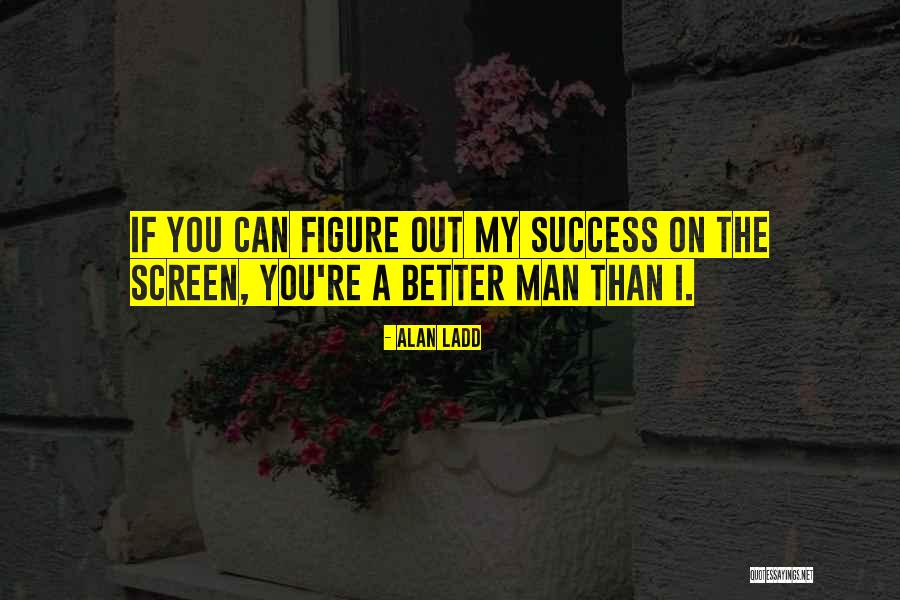 Alan Ladd Quotes 1620046 Alan Ladd Quotes 1620046