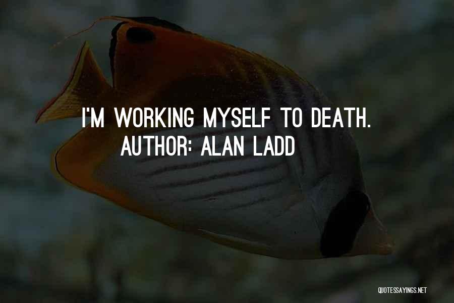 Alan Ladd Quotes 684589