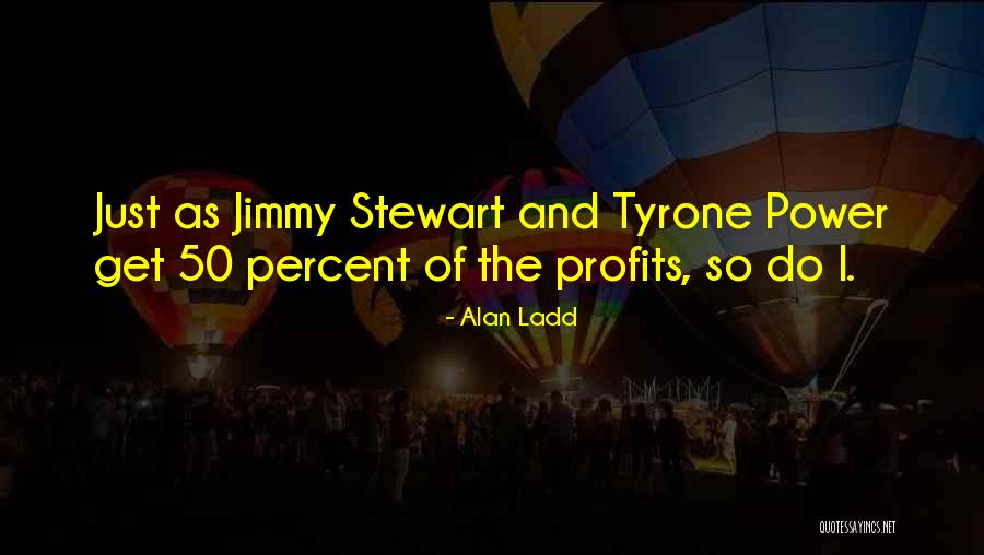 Alan Ladd Quotes 722794 Alan Ladd Quotes 722794