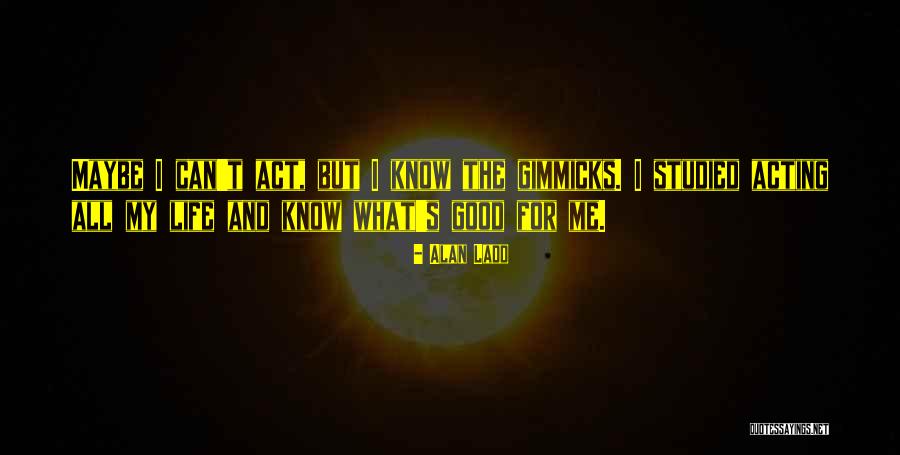 Alan Ladd Quotes 919208 Alan Ladd Quotes 919208