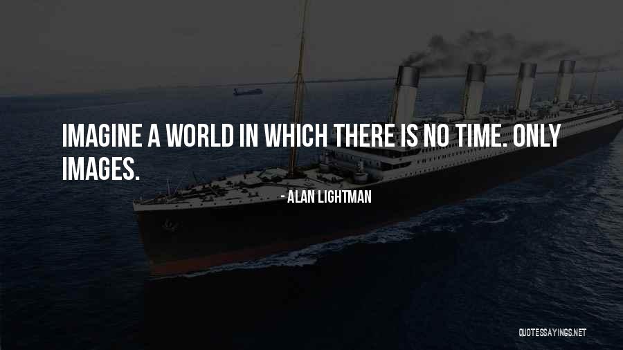 Alan Lightman Quotes 368469 Alan Lightman Quotes 368469