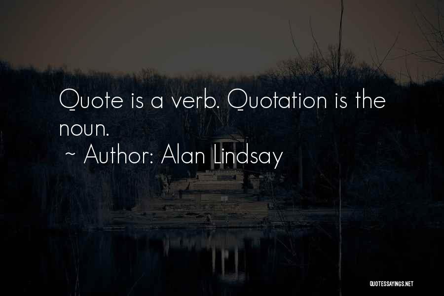 Alan Lindsay Quotes 1016528