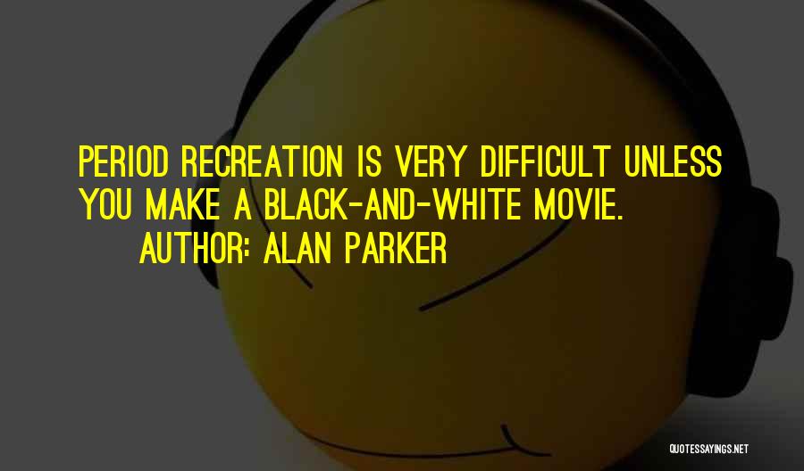 Alan Parker Quotes 1478764