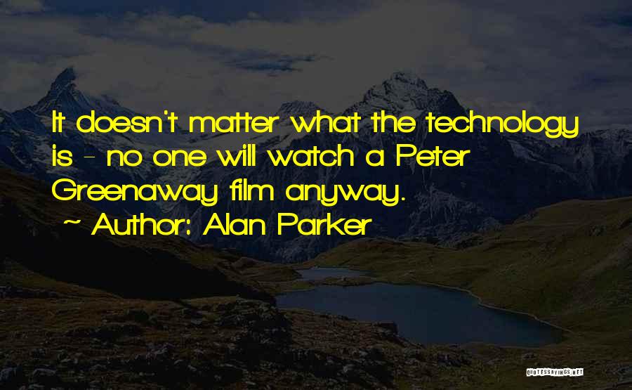 Alan Parker Quotes 1744662