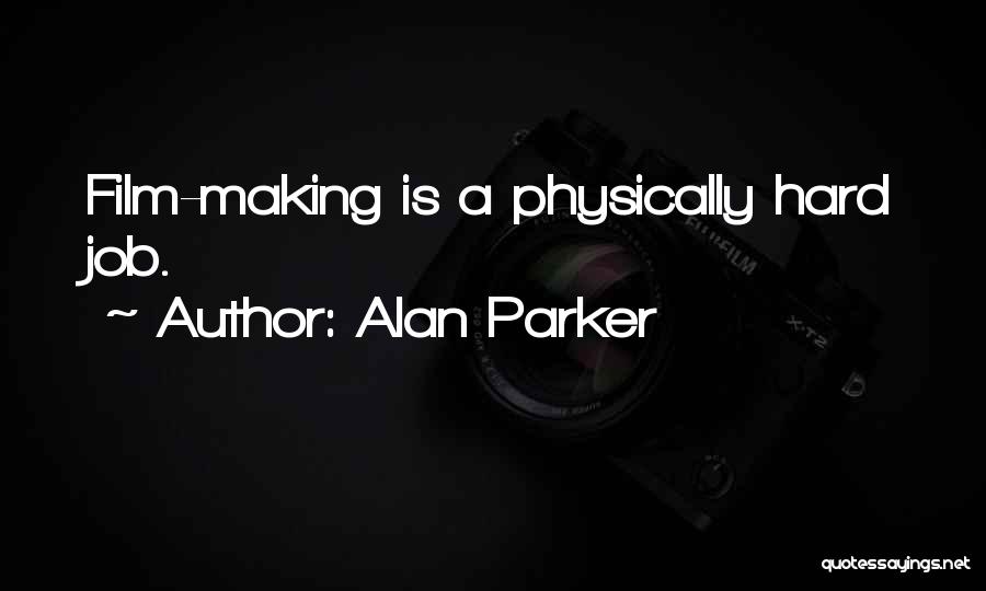 Alan Parker Quotes 614243