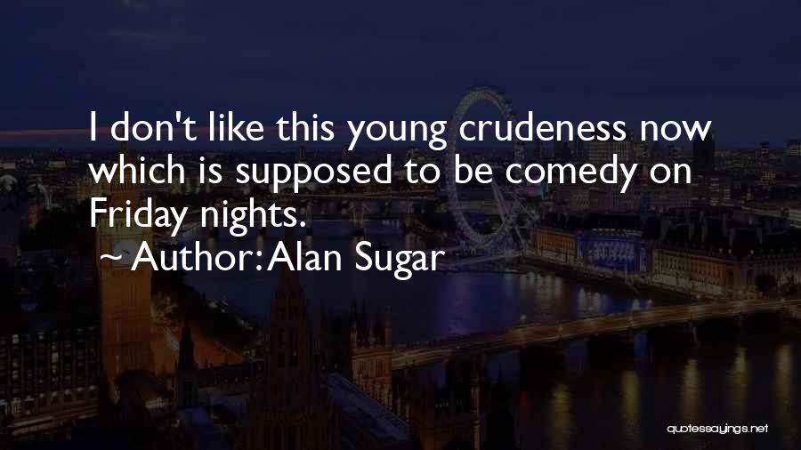 Alan Sugar Quotes 1584060