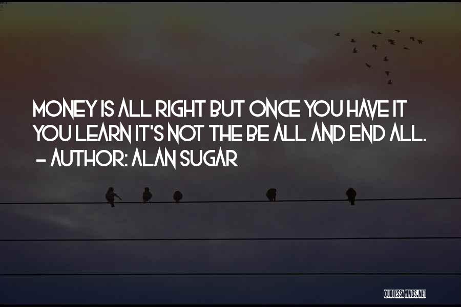 Alan Sugar Quotes 1863760