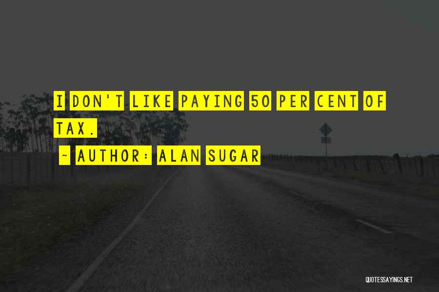 Alan Sugar Quotes 573545