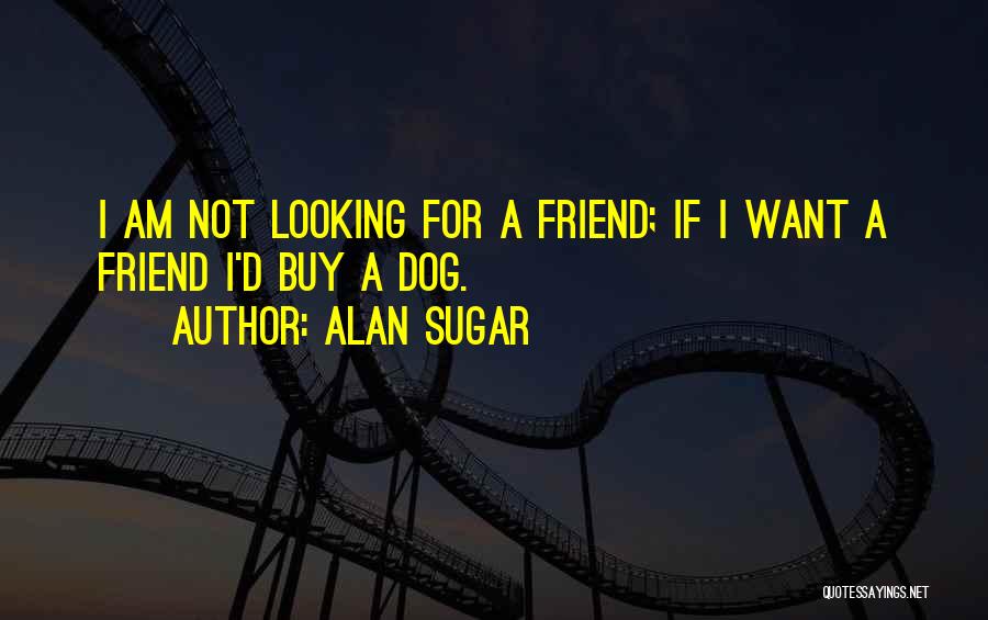 Alan Sugar Quotes 680045