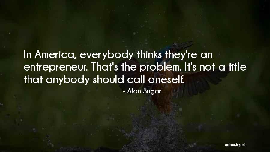 Alan Sugar's Quotes By Alan Sugar