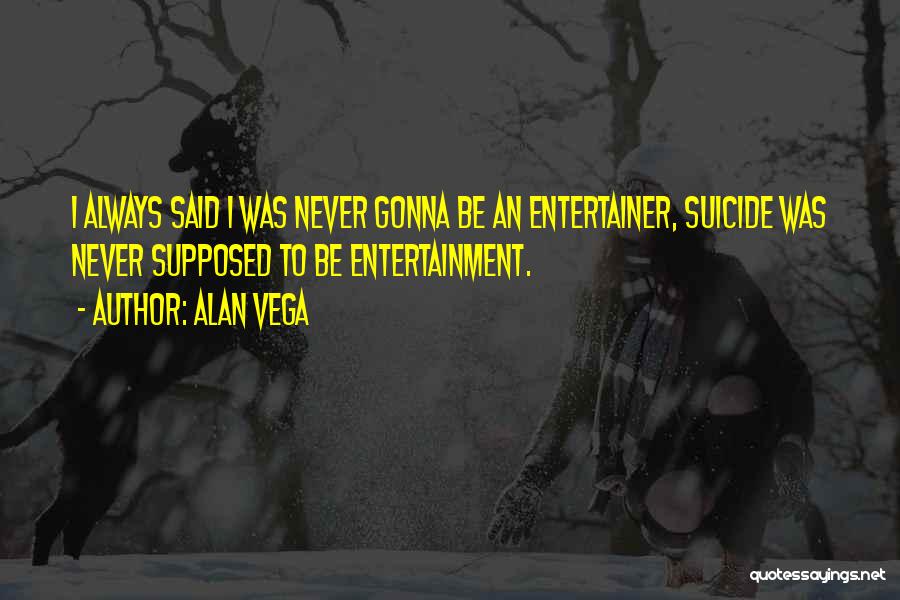 Alan Vega Quotes 1124590