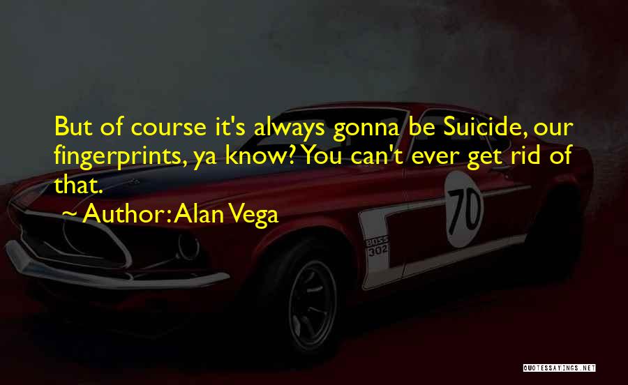 Alan Vega Quotes 433578