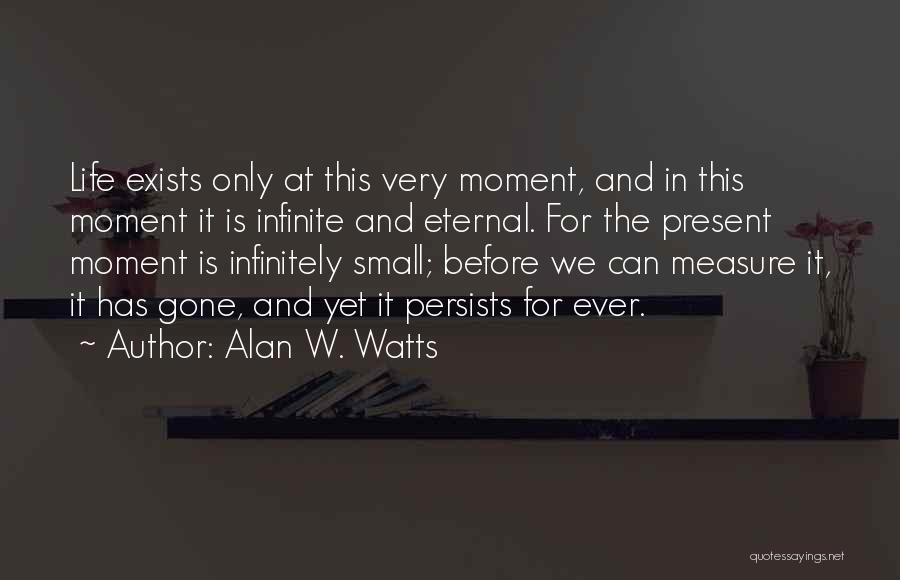 Alan Watts Present Moment Quotes By Alan W. Watts