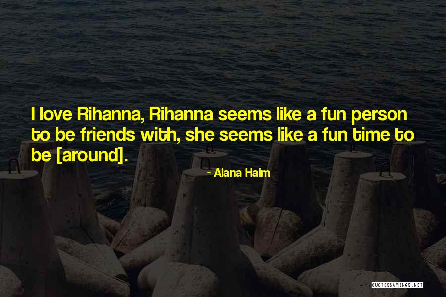 Alana Quotes By Alana Haim Alana Quotes By Alana Haim
