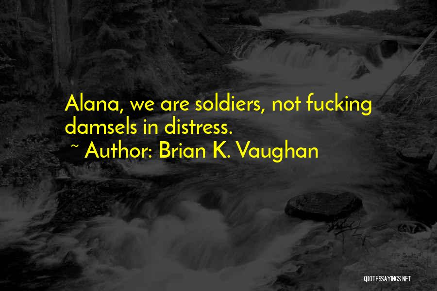 Alana Quotes By Brian K. Vaughan