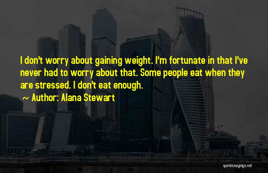 Alana Stewart Quotes 557807