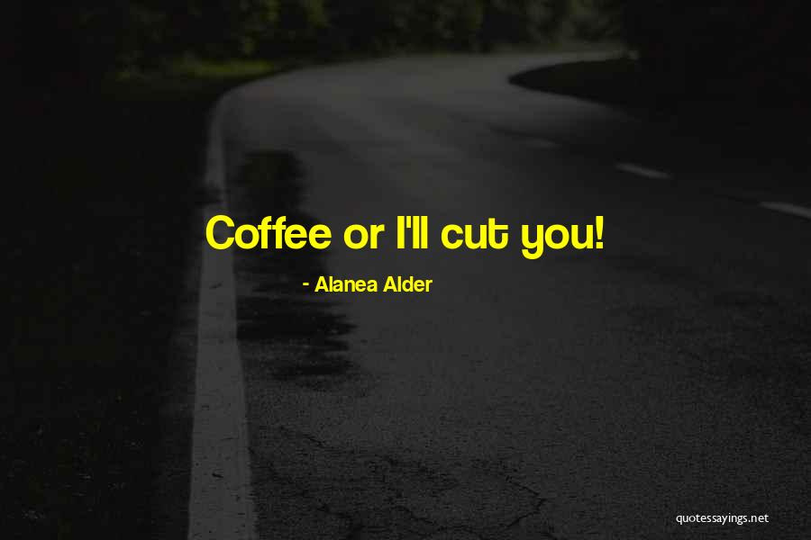 Alanea Alder Quotes 1485798