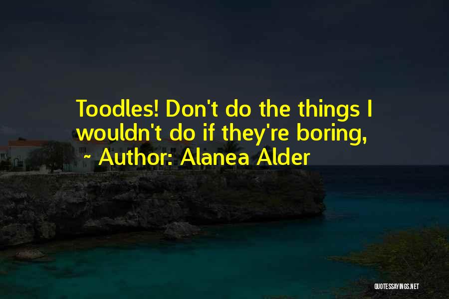 Alanea Alder Quotes 849502