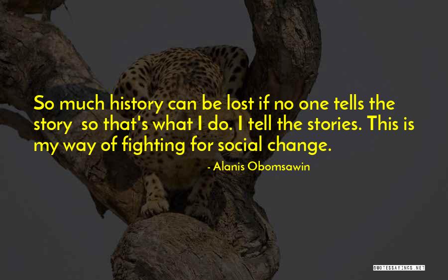 Alanis Obomsawin Quotes 827981