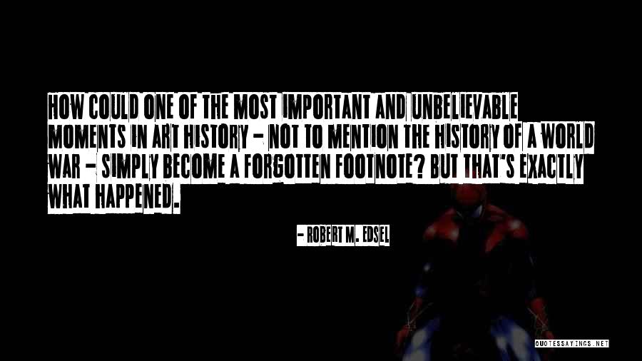 Alankrita Prithviraj Quotes By Robert M. Edsel Alankrita Prithviraj Quotes By Robert M. Edsel