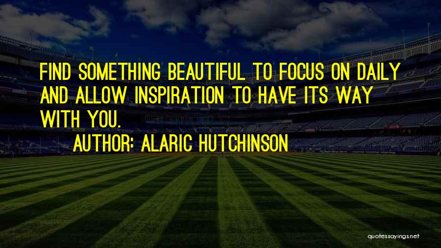 Alaric Hutchinson Quotes 1493940