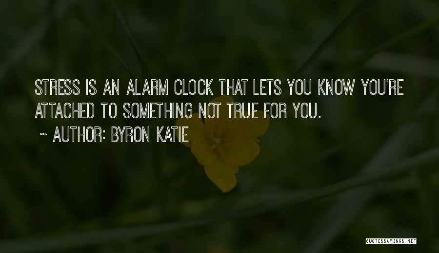 Alarm Clock Quotes By Byron Katie