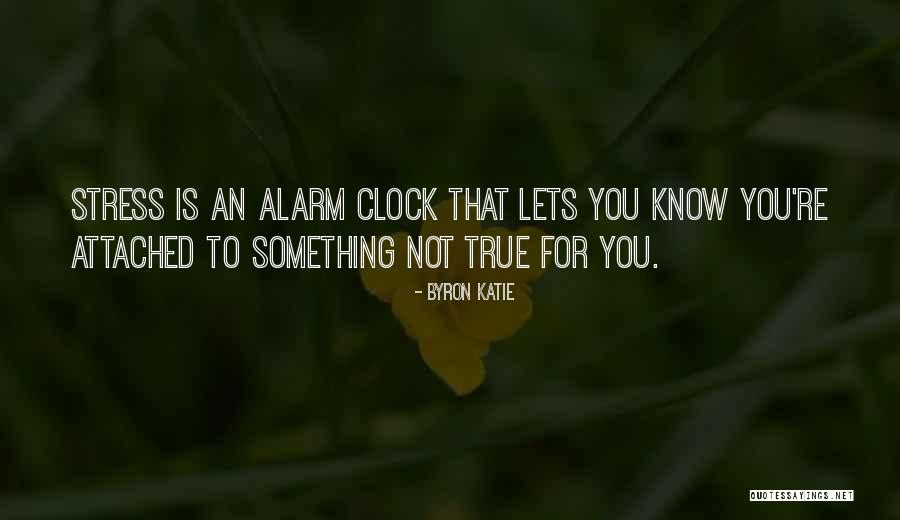 Alarm Clock Quotes By Byron Katie