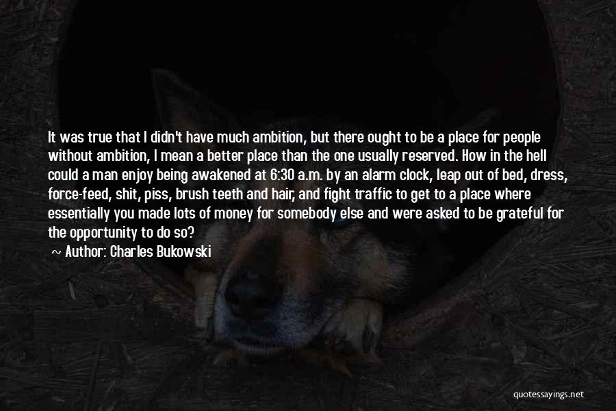 Alarm Clock Quotes By Charles Bukowski