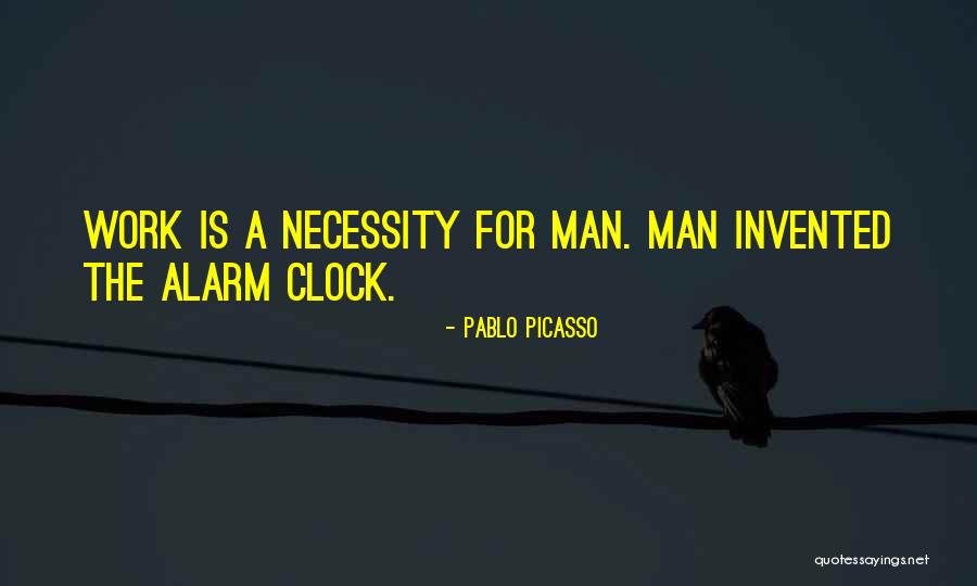 Alarm Clock Quotes By Pablo Picasso