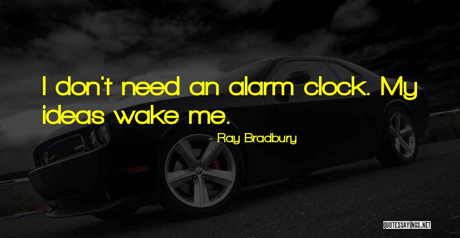 Alarm Clock Quotes By Ray Bradbury